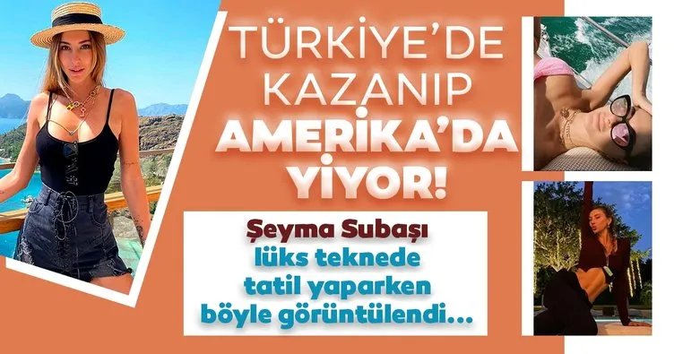 Şeyma Subaşı Türkiye’de kazanıp, yurtdışında harcıyor! Amerikan bayraklı lüks teknede tatil yaparken görüntülendi