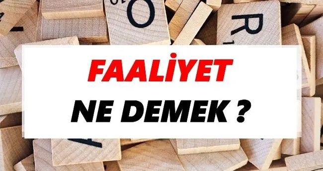 Faaliyet Ne Demek? TDK’ya Göre Faaliyet Sözlük Anlamı Nedir?