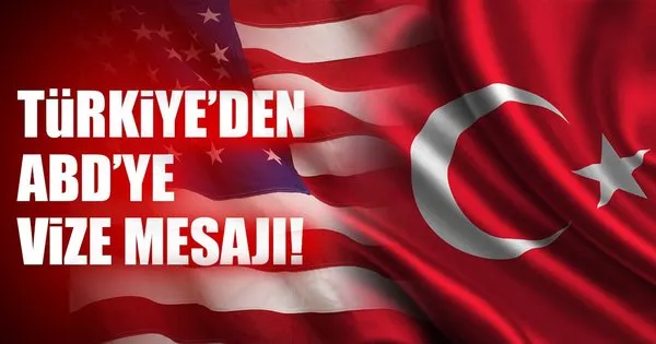 Türkiye'den ABD'ye vize mesajı!
