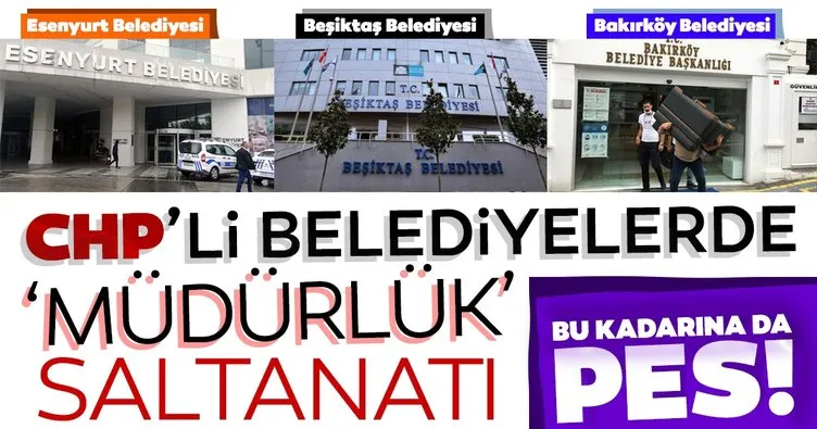 CHP’li belediyelerde müdürlük saltanatı! “Liyakat” dediler, 2’şer 3’er müdürlük verdiler