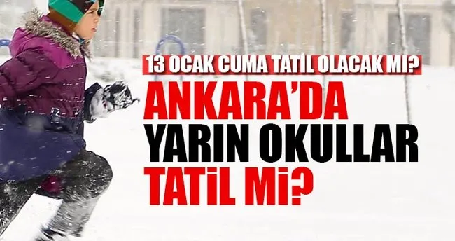 Ankara’da yarın okullar tatil mi? - 13 Ocak Cuma Ankara’da okullar tatil olacak mı?
