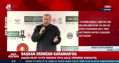 Başkan Erdoğan’da Karaman-Konya Hızlı Tren Hattı açılış töreninde önemli açıklamalar