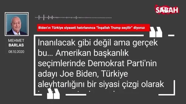 Mehmet Barlas 'Biden’ın Türkiye siyaseti hatırlanınca “İnşallah Trump seçilir” diyoruz'