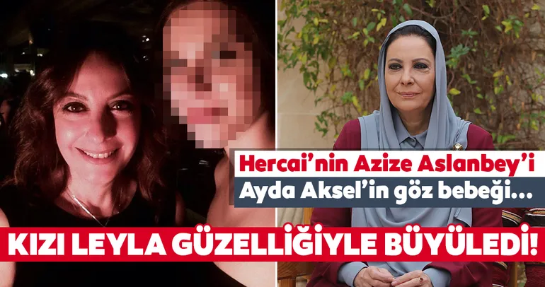 Hercai’nin Azize Aslanbey’i Ayda Aksel’in kızı Leyla güzelliğiyle büyüledi! İşte Ayda Aksel’in göz bebeği kızı Leyla Yüngül...