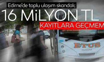 Edirne’de, toplu taşımada ’zimmet’ skandalı iddiası: 16 milyon TL kayıtlara geçirilmemiş!
