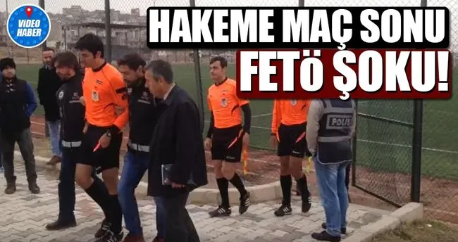 Hakeme maç sonu FETÖ şoku