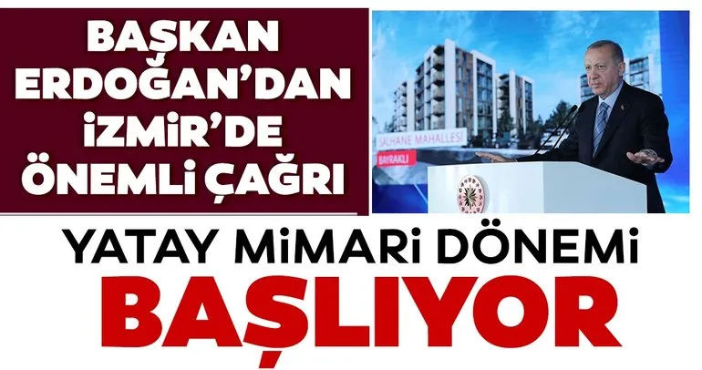 Son dakika haberi | İzmir’de yatay mimari dönemi! Başkan Erdoğan’dan önemli açıklamalar