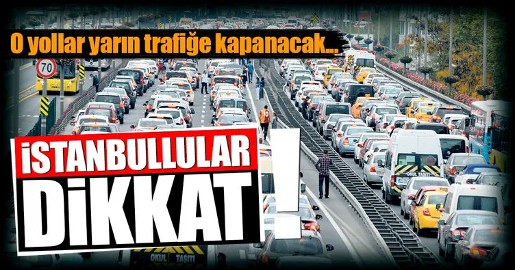 İstanbullular dikkat! 29 Ekim’de trafiğe kapatılacak yollar