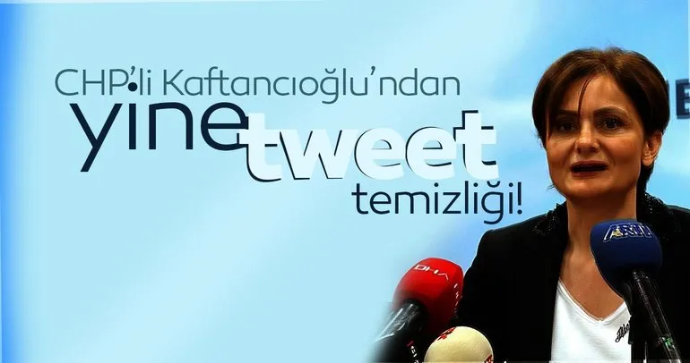 CHP’li Kaftancıoğlu’ndan yine tweet temizliği
