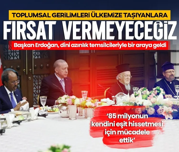 Başkan Erdoğan, dini azınlık temsilcileriyle iftarda bir araya geldi: Bölücülere fırsat vermeyeceğiz