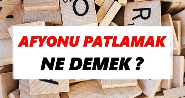 Afyonu patlamak Ne Demek? TDK’ya Göre Afyonu patlamak Sözlük Anlamı Nedir?