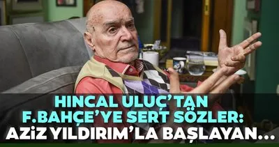 Hıncal Uluç’tan Fenerbahçe’ye sert sözler!