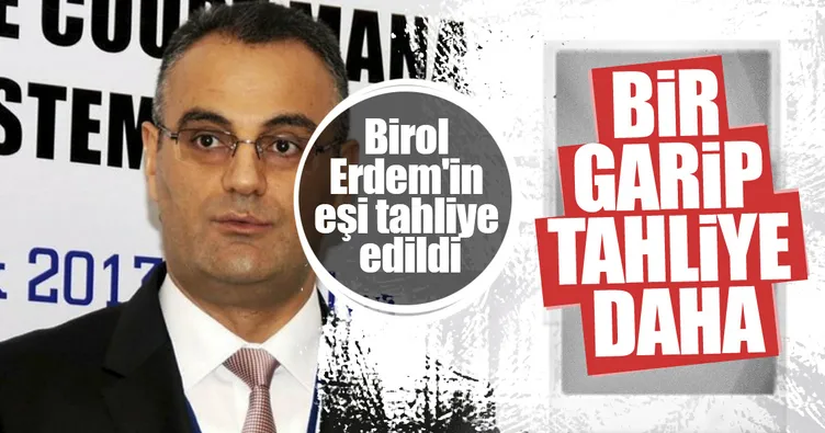 Birol Erdem’in eşi tahliye edildi