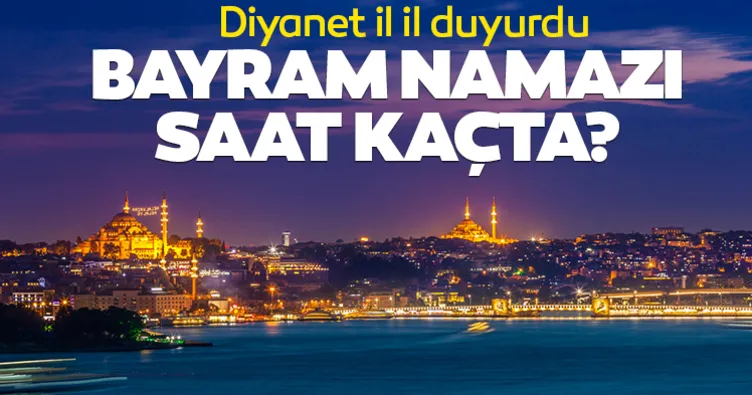 İSTANBUL BAYRAM NAMAZI VAKTİ: 2025 Diyanet takvimine göre İstanbul’da bayram namazı saat kaçta?