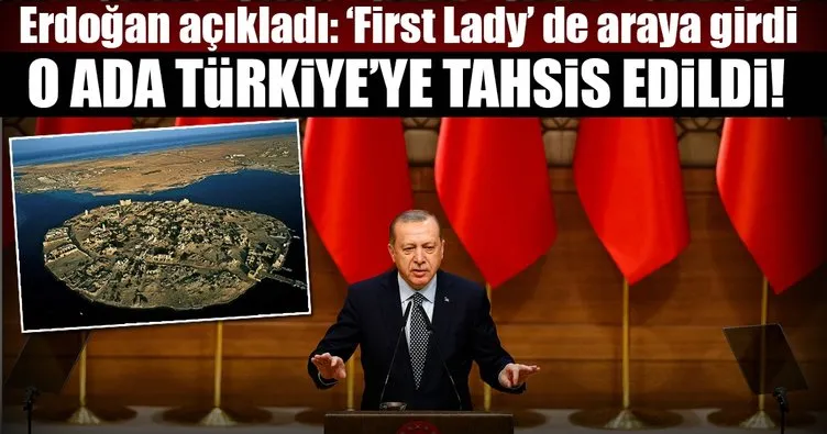 Erdoğan açıkladı: First lady de araya girdi, o ada Türkiye’ye tahsis edildi