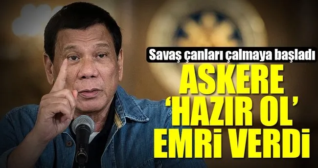 Duterte askere hazır ol emri verdi