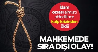 Mahkemede sıra dışı olay! İdam cezası almıştı, affedilince kalp krizinden öldü