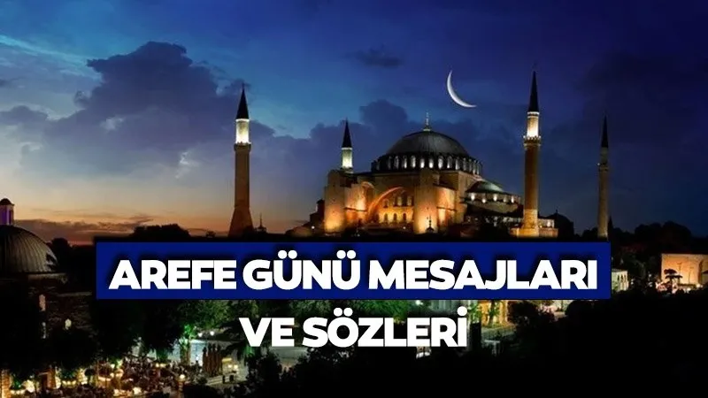 ARİFE GÜNÜ MESAJLARI VE SÖZLERİ 2025: Kurban Bayramı arifesi resimli, kısa-uzun, hadisli, dualı Arife Günü sözleri!