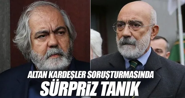 ’Altan kardeşler’ soruşturmasında sürpriz tanık!
