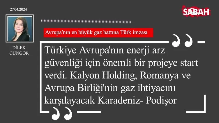 Dilek Güngör | Avrupa’nın en büyük gaz hattına Türk imzası