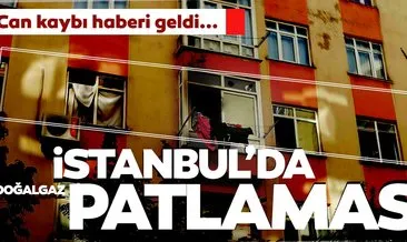 SON DAKİKA HABERİ... İstanbul’da doğalgaz patlaması! Can kaybı haberi geldi