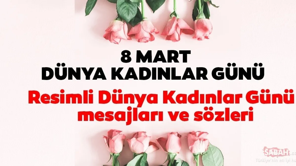8 MART DÜNYA KADINLAR GÜNÜ MESAJLARI | 2026 Resimli, Kısa, Uzun, Anlamlı Kadınlar Günü mesajları ve sözleri