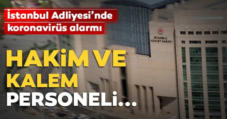 İstanbul Adliyesi’nde corona virüs alarmı