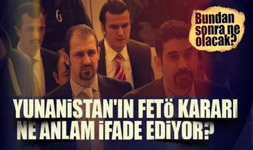 10 soruda Yunanistan’ın FETÖ kararı