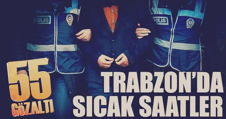 Trabzon’da FETÖ Operasyonu: 55 gözaltı