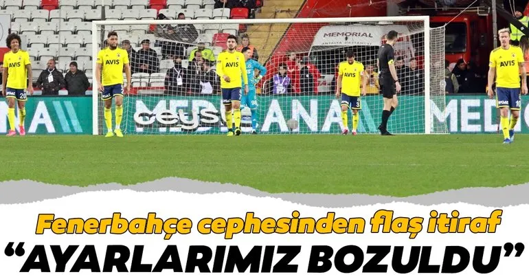 Fenerbahçe cephesinden flaş itiraf: Ayarlarımız bozuldu