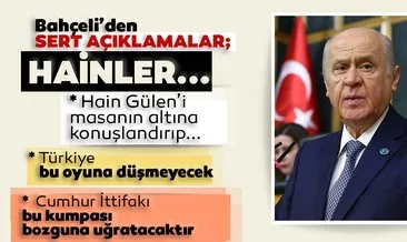 MHP Lideri Bahçeli: Hain Gülen’i masanın altına konuşlandırıp meşrulaştırma arayışı zalimce bir oyundur