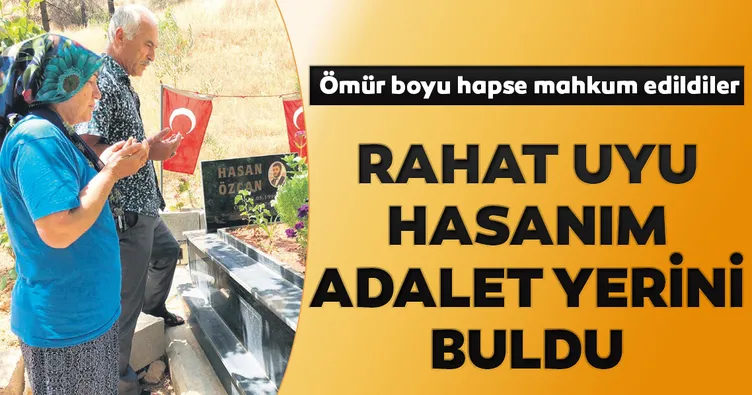 ‘Rahat uyu yiğidim adalet yerini buldu’