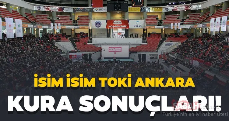 TOKİ Ankara Sincan canlı kura çekimi! TOKİ Ankara 100 bin sosyal konut kura çekiliş sonuçları! İşte isim isim liste...
