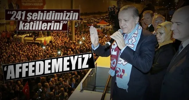 Cumhurbaşkanı Erdoğan: 241 şehidimizin katillerini affedemeyiz