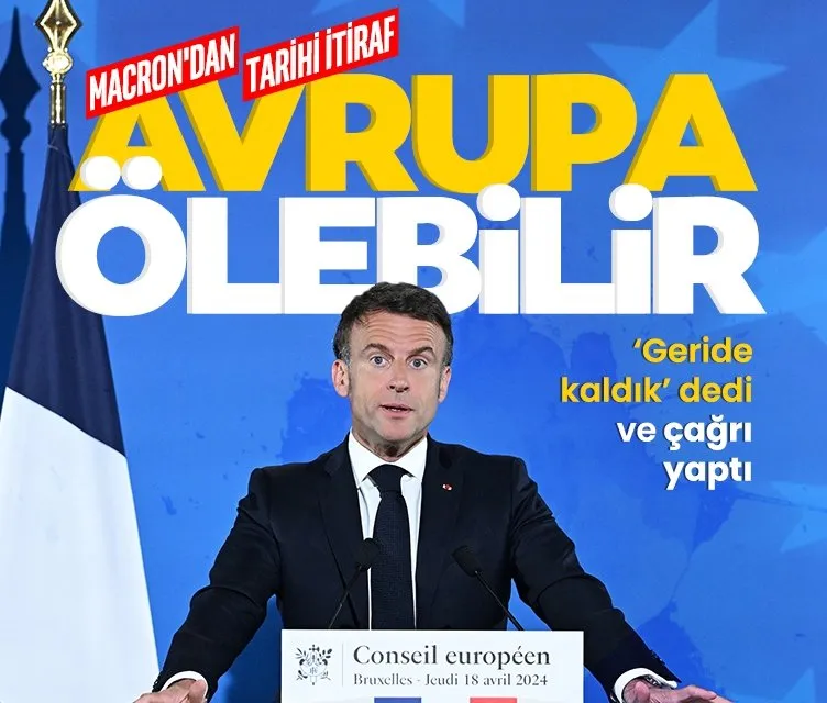 Emmanuel Macron’dan tarihi itiraf! ’Geride kaldık dedi’ ve çağrı yaptı: Avrupa ölebilir