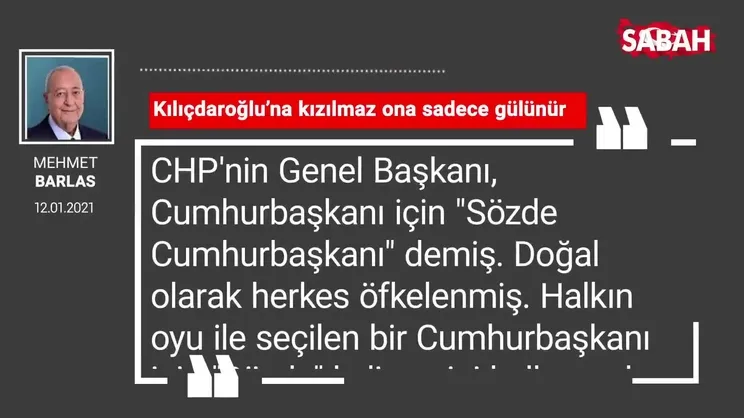 Mehmet Barlas | Kılıçdaroğlu’na kızılmaz ona sadece gülünür
