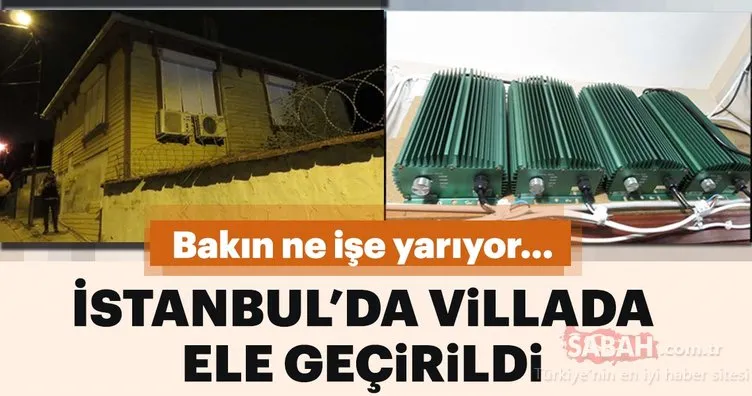 İstanbul’da bir villada ele geçirildi! Bakın ne işe yarıyor