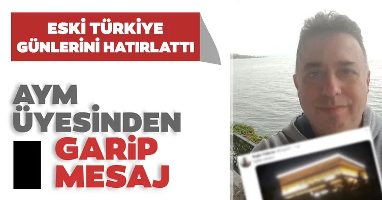 AYM üyesinden garip mesaj