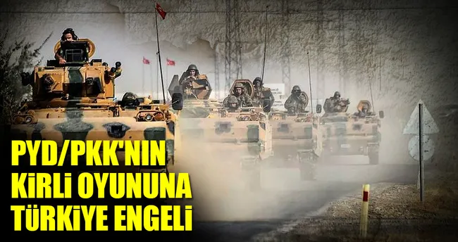 PYD/PKK’nin kirli oyununa Türkiye engeli