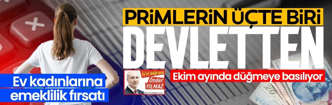 SON DAKİKA | Ev kadınlarına emeklilik geliyor! Primlerin üçte biri devletten