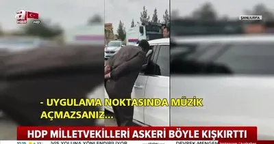 HDP’li vekillerden Şanlıurfa Suruç’ta Mehmetçiklere provokasyon! HDP’li vekiller araçlarında terör örgütü PKK’nın şarkılarını çaldı...