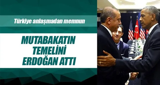 Mutabakatın temelini Erdoğan attı