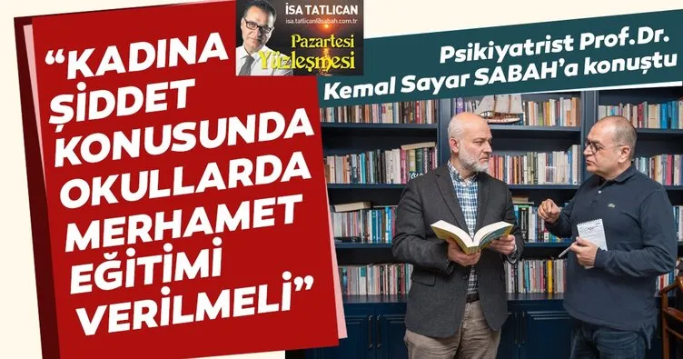 Prof. Dr. Kemal Sayar: Okullarda merhamet eğitimi verilmeli