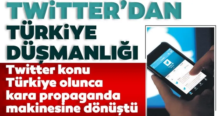 Twitter’dan Türkiye düşmanlığı