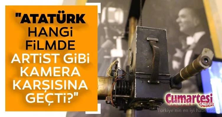 Pek bilinmez ama Atatürk, bir film için kamera karşısına geçmişti... İşte müzelik bir hikaye!