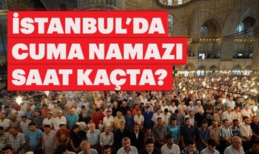 İstanbul cuma namazı bugün saat kaçta kılınacak? - Diyanet ile İstanbul Cuma namazı vakitleri 8 Şubat 2019