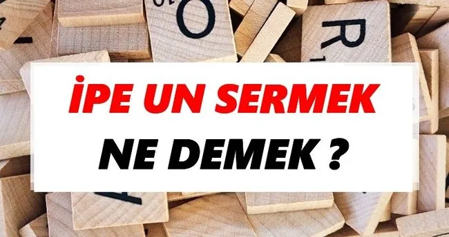 İpe un sermek Ne Demek? TDK’ya Göre İpe un sermek Sözlük Anlamı Nedir?