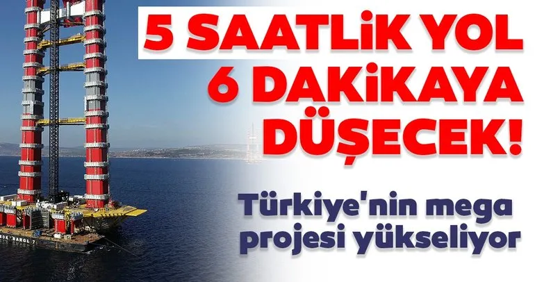 Türkiye’nin mega projesi yükseliyor! 5 saatlik yol 6 dakikaya düşecek
