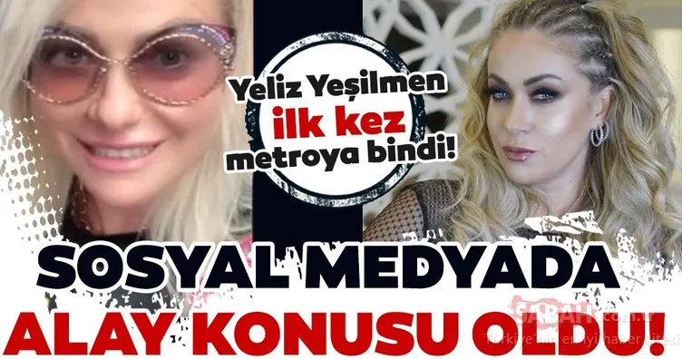 Ünlü şarkıcı Yeliz Yeşilmen ilk kez metroya bindi! Yeliz Yeşilmen sosyal medyada alay konusu oldu!
