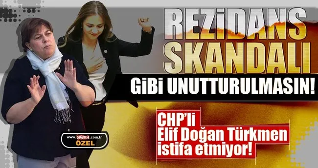 CHP’li Elif Doğan Türkmen istifa etmiyor! Rezidans skandalı gibi unutturulmasın!